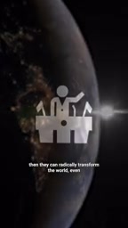 Then they could completely change the world