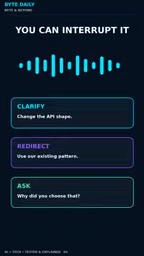 interrupt while it's talking, clarify requirements, or redirect the task.