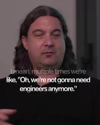 Every single time, without fail, we induce the need for more engineers.