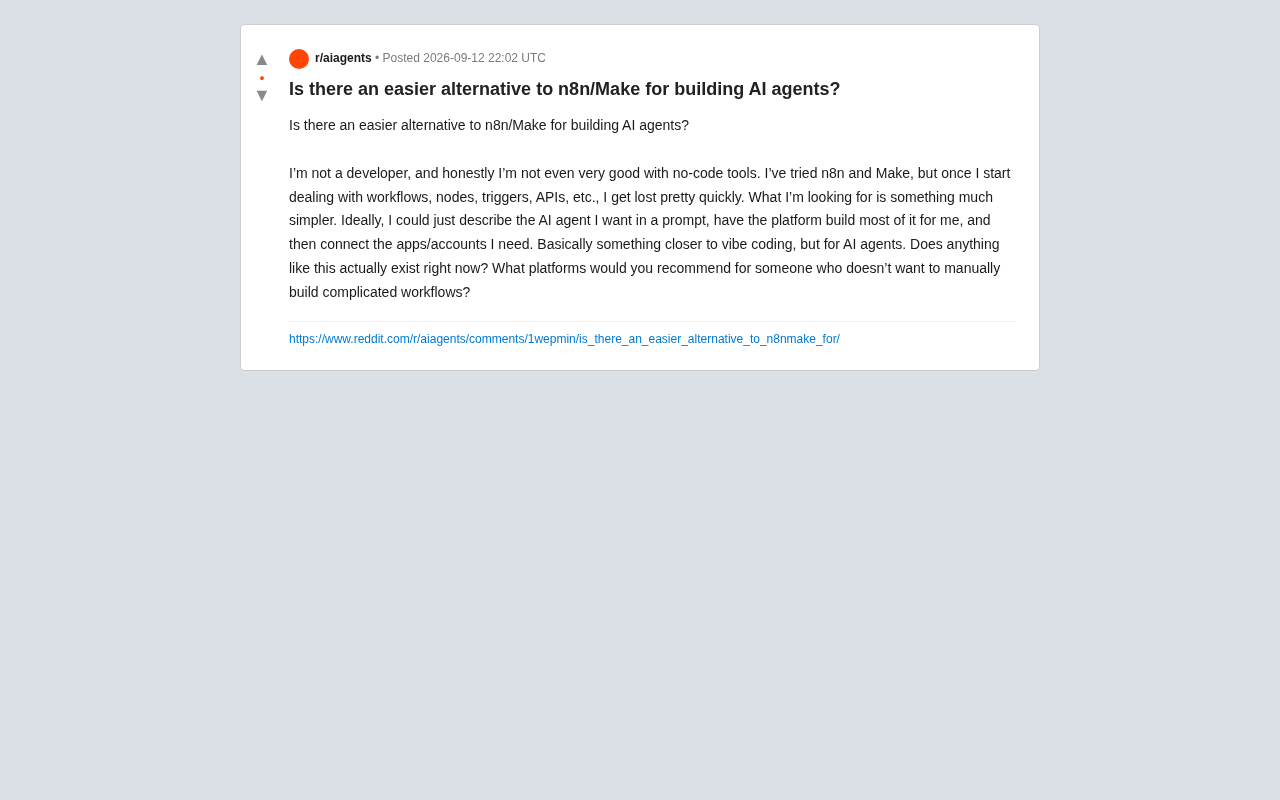 reddit source: Is there an easier alternative to n8n/Make for building AI agents?