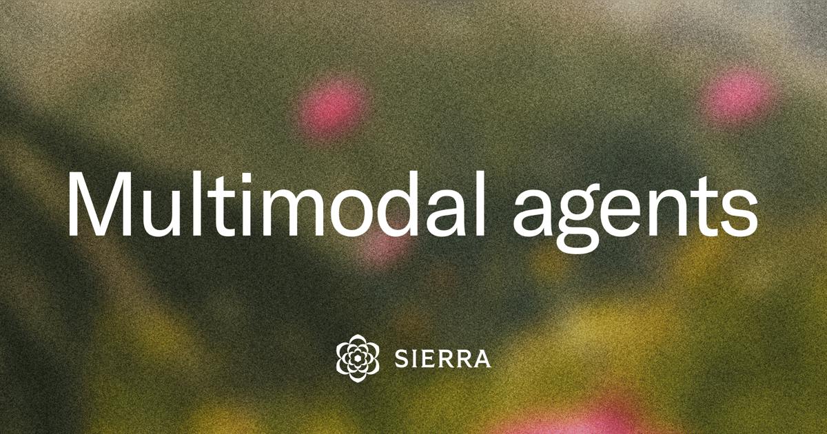 Sierra Multimodal Agents: A Customer Service AI That Seamlessly Switches Between Voice, Text, and Vision