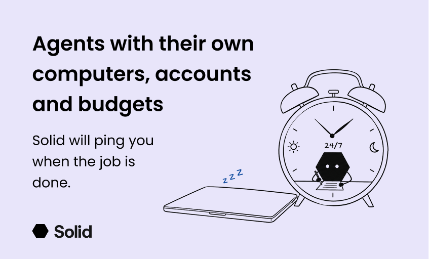 Solid: An AI Agent with Its Own Computer, Accounts, and Budget