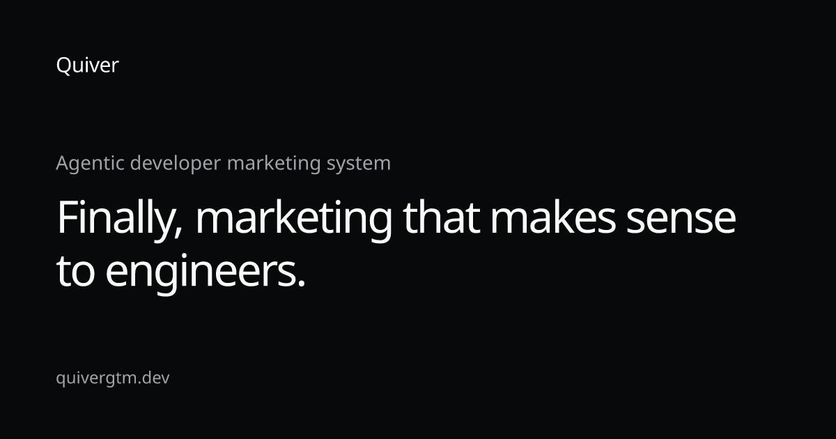 Quiver GTM: Running Developer Marketing Like an Engineering System