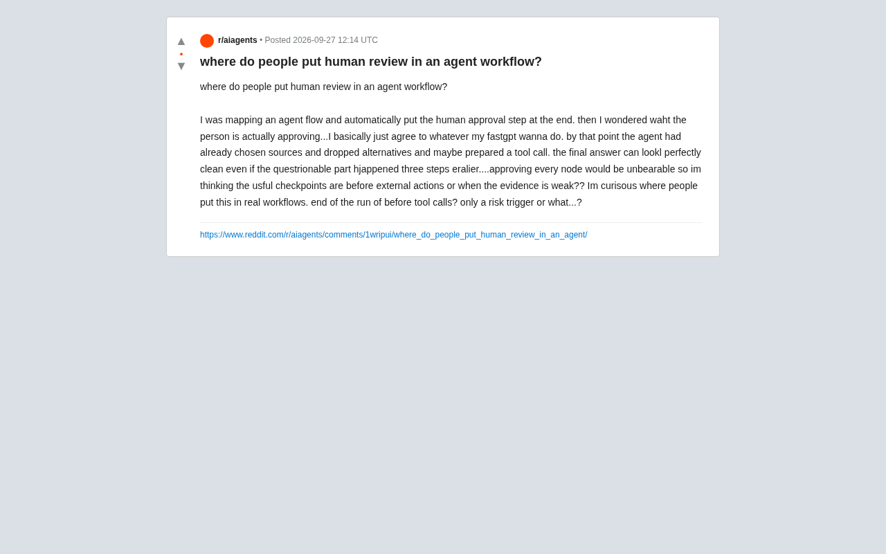reddit source: where do people put human review in an agent workflow?