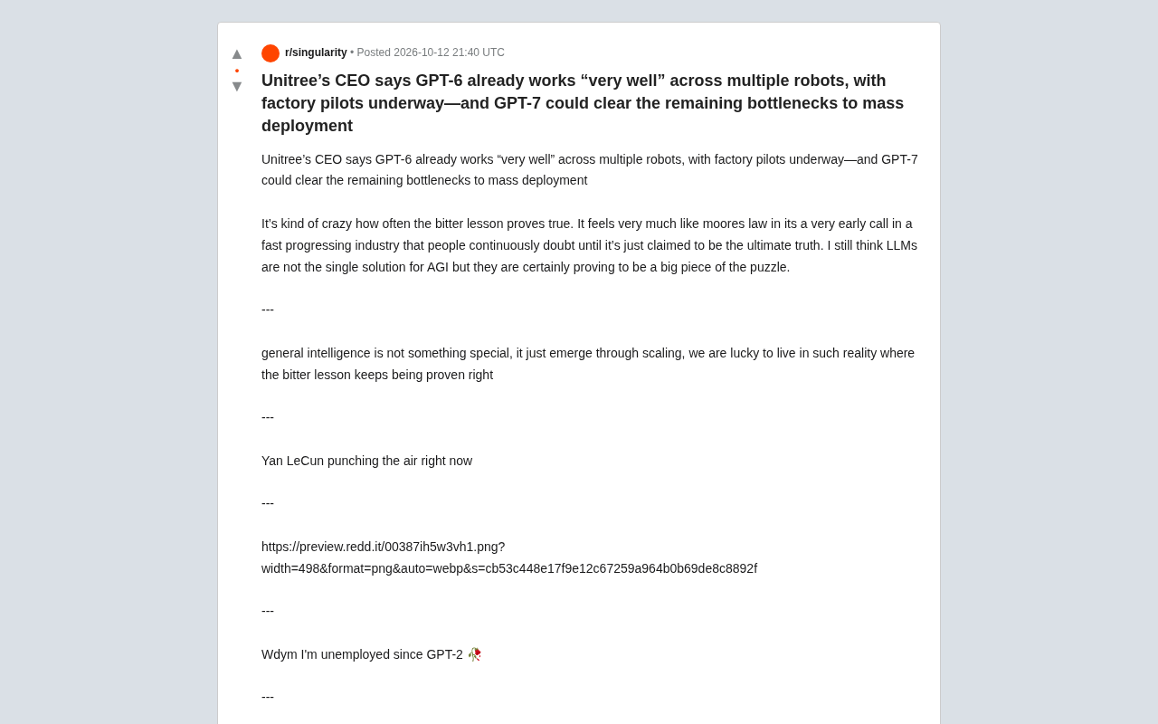 reddit source: Unitree's CEO says GPT-6 already works "very well" across multiple robots, with factory pilots under