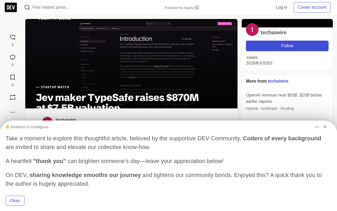 TypeSafe融资8.7亿美元:Jev模型估值75亿,24天从种子轮到A轮