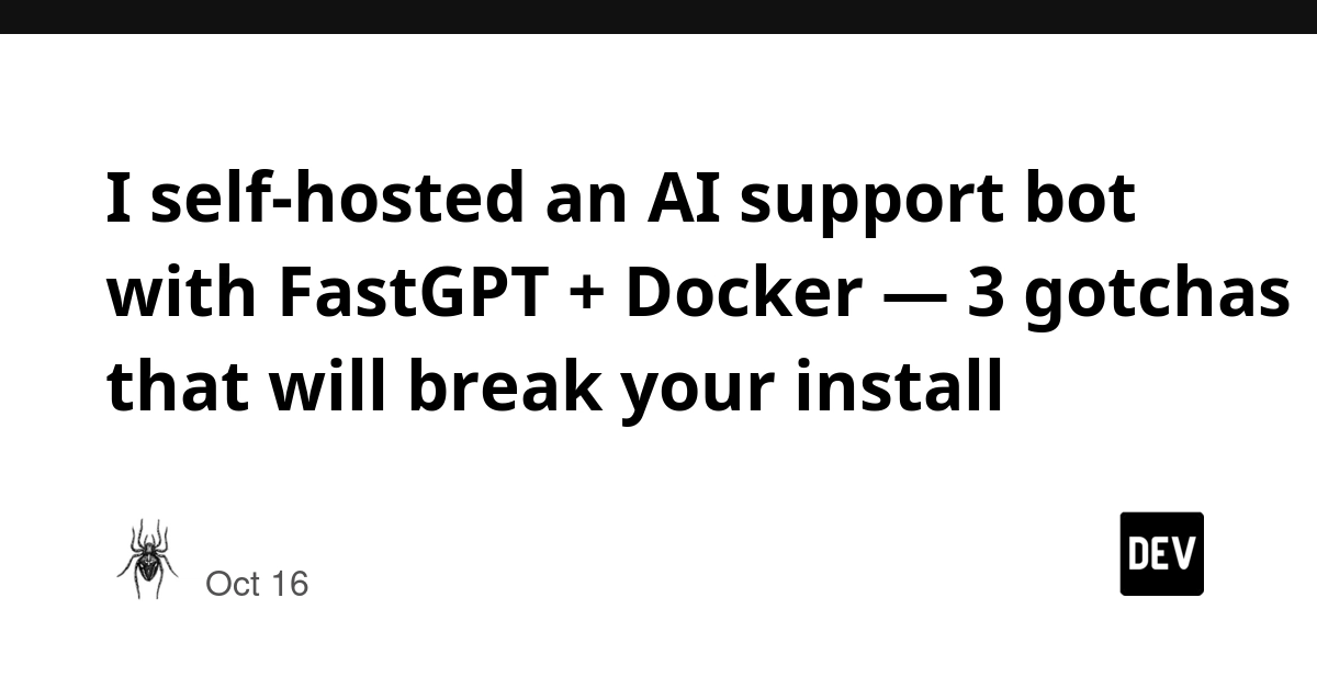 FastGPT + Docker Self-Hosted AI Customer Service: 3 Pitfalls You'll Definitely Hit